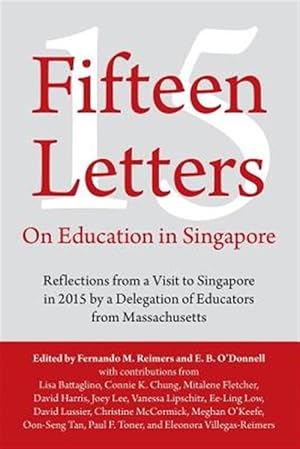 Seller image for Fifteen Letters on Education in Singapore: Reflections from a Visit to Singapore in 2015 by a Delegation of Educators from Massachusetts for sale by GreatBookPricesUK