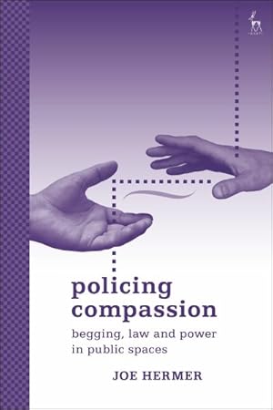 Seller image for Policing Compassion : Begging, Law and Power in Public Spaces for sale by GreatBookPricesUK