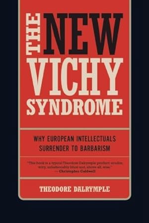 Imagen del vendedor de New Vichy Syndrome : Why European Intellectuals Surrender to Barbarism a la venta por GreatBookPricesUK