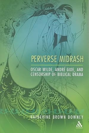 Imagen del vendedor de Perverse Midrash : Oscar Wilde, Andre Gide, And Censorship Of Biblical Drama a la venta por GreatBookPricesUK