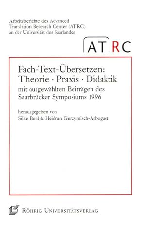 Fach-Text-Übersetzen: Theorie - Praxis - Didaktik: Mit ausgewählten Beiträgen des Saarbrücker Sym...