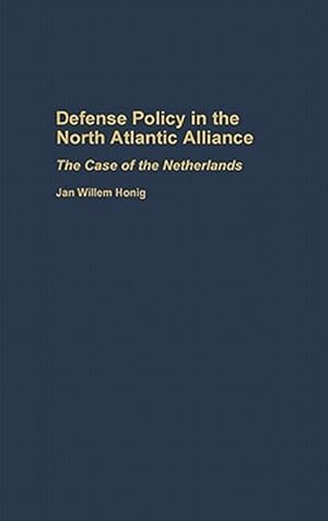 Imagen del vendedor de Defense Policy in the North Atlantic Alliance : The Case of the Netherlands a la venta por GreatBookPricesUK