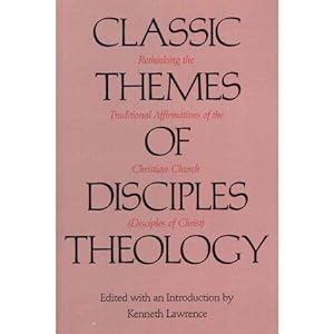 Seller image for Classic Themes of Disciples Theology : Rethinking the Traditional Affirmations of the Christian Church (Disciples of Christ) for sale by GreatBookPricesUK