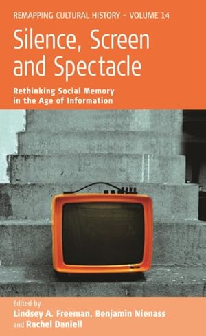 Bild des Verkufers fr Silence, Screen, and Spectacle : Rethinking Social Memory in the Age of Information zum Verkauf von GreatBookPricesUK
