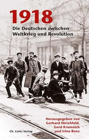 1918: Die Deutschen zwischen Weltkrieg und Revolution Die Deutschen zwischen Weltkrieg und Revolu...