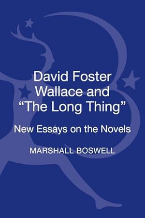 Image du vendeur pour David Foster Wallace and "The Long Thing" : New Essays on the Novels mis en vente par GreatBookPricesUK