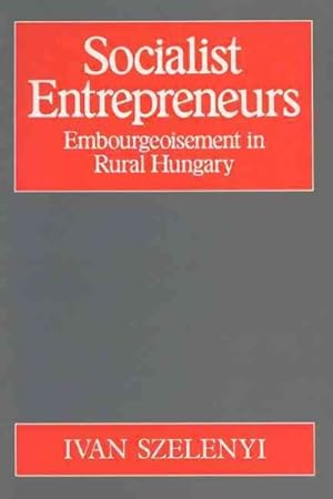 Seller image for Socialist Entrepreneurs : Embourgeoisement in Rural Hungary for sale by GreatBookPricesUK
