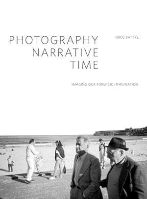 Seller image for Photography, Narrative, Time : Imaging Our Forensic Imagination for sale by GreatBookPricesUK