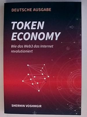 Token Economy: Wie das Web3 das Internet revolutioniert (Deutsche Ausgabe): Wie das Web3 das Inte...