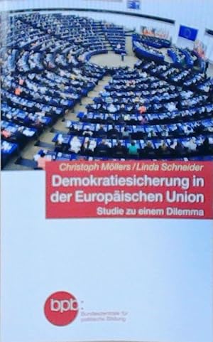 Bild des Verkufers fr Demokratiesicherung in der Europischen Union: Studie zu einem Dilemma Christoph Mllers/Linda Schneider zum Verkauf von Berliner Bchertisch eG