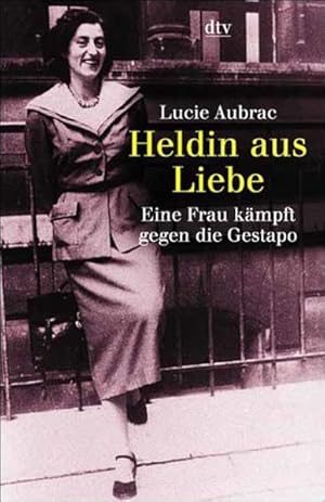 Heldin aus Liebe: Eine Frau kämpft gegen die Gestapo Eine Frau kämpft gegen die Gestapo