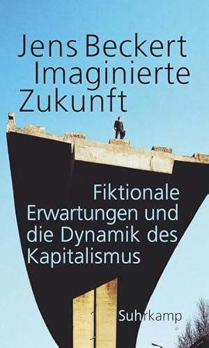 Imaginierte Zukunft: Fiktionale Erwartungen und die Dynamik des Kapitalismus Fiktionale Erwartung...