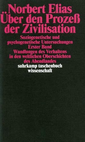 Über den Prozess der Zivilisation. Soziogenetische und psychogenetische Untersuchungen, Bd. 1: Wa...