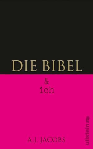 Die Bibel & ich: Von einem, der auszog das Buch der Bücher wörtlich zu nehmen Von einem, der ausz...