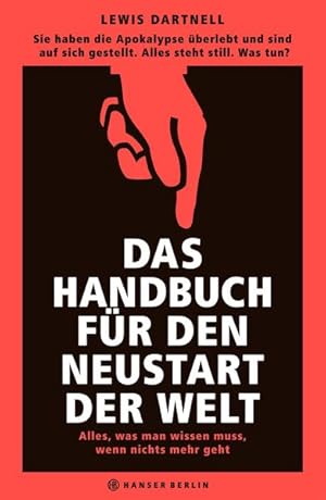 Imagen del vendedor de Das Handbuch fr den Neustart der Welt: Alles, was man wissen muss, wenn nichts mehr geht Alles, was man wissen muss, wenn nichts mehr geht a la venta por Berliner Bchertisch eG