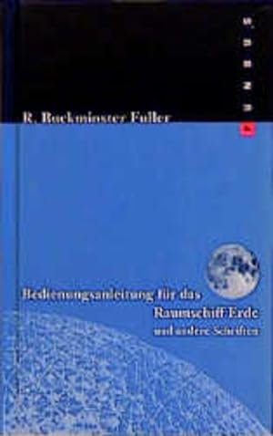 Bedienungsanleitung für das Raumschiff Erde und andere Schriften R. Buckminster Fuller. Hrsg. von...