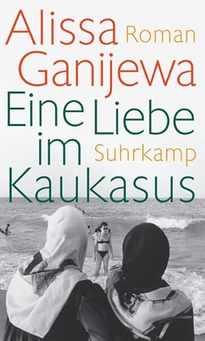 Eine Liebe im Kaukasus: Roman Roman