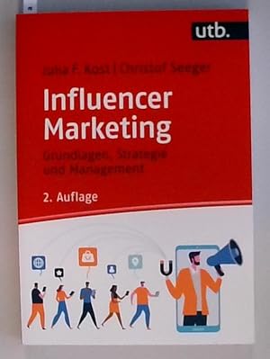 Influencer Marketing: Grundlagen, Strategie und Management Grundlagen, Strategie und Management