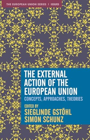 Imagen del vendedor de External Action of the European Union : Concepts, Approaches, Theories a la venta por GreatBookPrices