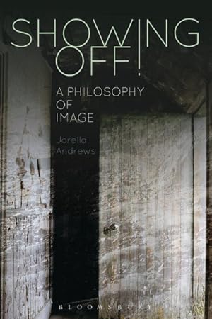 Immagine del venditore per Showing Off! : A Philosophy of Image venduto da GreatBookPrices