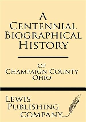 Seller image for A Centennial Biographical History of Champaign County Ohio for sale by GreatBookPrices