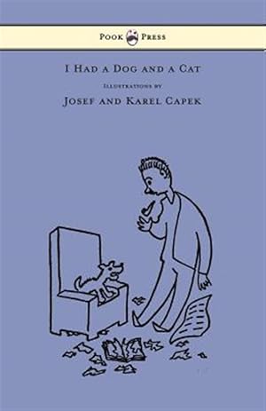 Seller image for I Had a Dog and a Cat - Pictures Drawn by Josef and Karel Capek for sale by GreatBookPrices