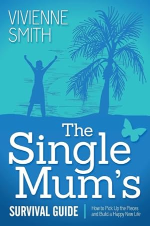 Immagine del venditore per Single Mum's Survival Guide : How to Pick Up the Pieces and Build a Happy New Life venduto da GreatBookPrices