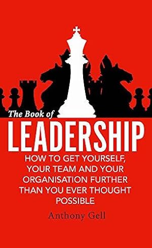 Image du vendeur pour The Book of Leadership: How to Get Yourself, Your Team and Your Organisation Further Than You Ever Thought Possible mis en vente par WeBuyBooks