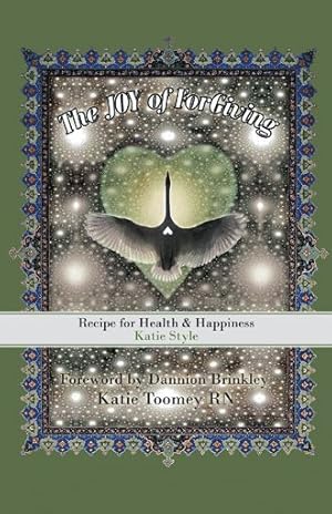 Imagen del vendedor de Joy of Forgiving : Recipe for Health & Happiness, Katie Style a la venta por GreatBookPrices