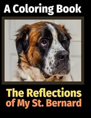 Seller image for The Reflections of My St. Bernard: A Coloring Book for sale by GreatBookPrices