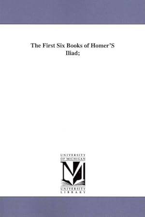 Seller image for First Six Books of Homer's Iliad for sale by GreatBookPrices