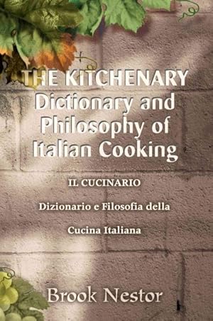 Seller image for The Kitchenary Dictionary and Philosophy of Italian Cooking/Il Cucinario Dizionario E Filosofia Della Cucina Italiana : Il Cucinario Dizionario E Filosofia Della Cucina Italiana for sale by GreatBookPrices