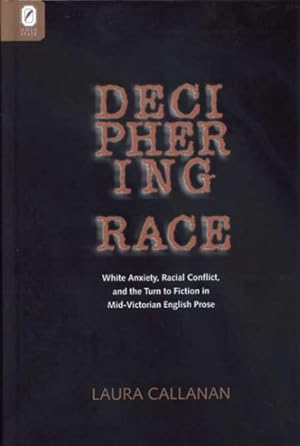 Seller image for Deciphering Race : White Anxiety, Racial Conflict, and the Turn to Fiction in Mid-Victorian English Prose for sale by GreatBookPrices