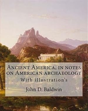 Imagen del vendedor de Ancient America, in Notes on American Archaeology a la venta por GreatBookPrices