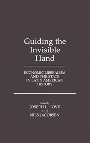 Immagine del venditore per Guiding the Invisible Hand : Economic Liberalism and the State in Latin American History venduto da GreatBookPrices