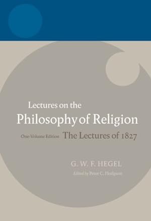 Seller image for Lectures on the Philosophy of Religion : The Lectures of 1827, One-Volume Edition for sale by GreatBookPrices