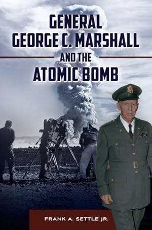 Image du vendeur pour General George C. Marshall and the Atomic Bomb mis en vente par GreatBookPrices