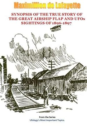 Image du vendeur pour Synopsis of the True Story of the Airship Flap and Ufos' Sightings of 1896-1897 mis en vente par GreatBookPrices