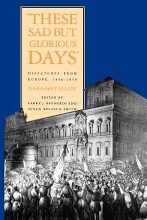 Seller image for These Sad But Glorious Days : Dispatches From Europe, 1846-1850 for sale by GreatBookPrices
