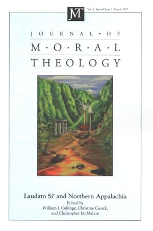 Image du vendeur pour Journal of Moral Theology, Special Issue 1, March 2017 : Laudato Si' and Northern Appalachia mis en vente par GreatBookPrices