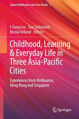 Image du vendeur pour Childhood, Learning & Everyday Life in Three Asia-pacific Cities : Experiences from Melbourne, Hong Kong and Singapore mis en vente par GreatBookPrices