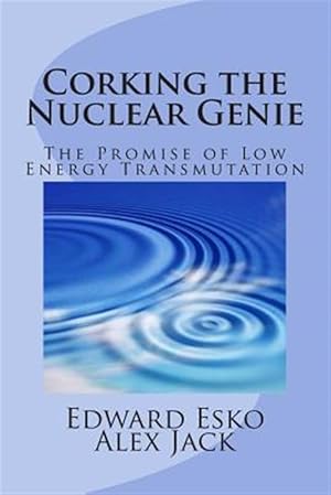 Seller image for Corking the Nuclear Genie : The Promise of Low Energy Transmutation for sale by GreatBookPrices