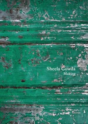 Imagen del vendedor de Sheela Gowda : Making: Essays and Interviews a la venta por GreatBookPrices