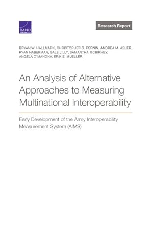 Imagen del vendedor de Analysis of Alternative Approaches to Measuring Multinational Interoperability : Early Development of the Army Interoperability Measurement System (AIMS) a la venta por GreatBookPrices