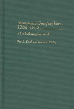 Seller image for American Geographers, 1784-1812 : A Bio-Bibliographical Guide for sale by GreatBookPrices
