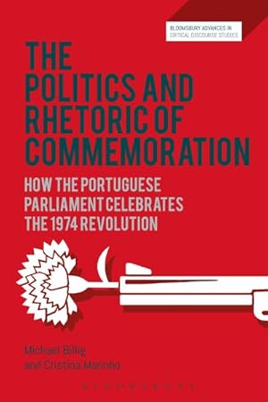 Imagen del vendedor de Politics and Rhetoric of Commemoration : How the Portuguese Parliament Celebrates the 1974 Revolution a la venta por GreatBookPrices