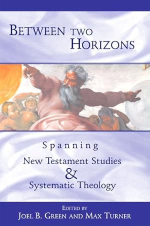 Seller image for Between Two Horizons : Spanning New Testament Studies and Systematic Theology for sale by GreatBookPrices