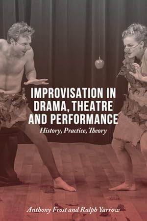 Imagen del vendedor de Improvisation in Drama, Theatre and Performance : History, Practice, Theory a la venta por GreatBookPrices