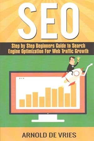 Bild des Verkufers fr Seo : Step by Step Beginners Guide to Search Engine Optimization for Web Traffic Growth zum Verkauf von GreatBookPrices