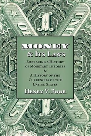 Imagen del vendedor de Money and Its Laws: Embracing a History of Monetary Theories: And a History of the Currencies of the United States a la venta por GreatBookPrices